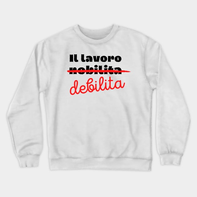 Il lavoro nobilita l'uomo Crewneck Sweatshirt by bumblethebee